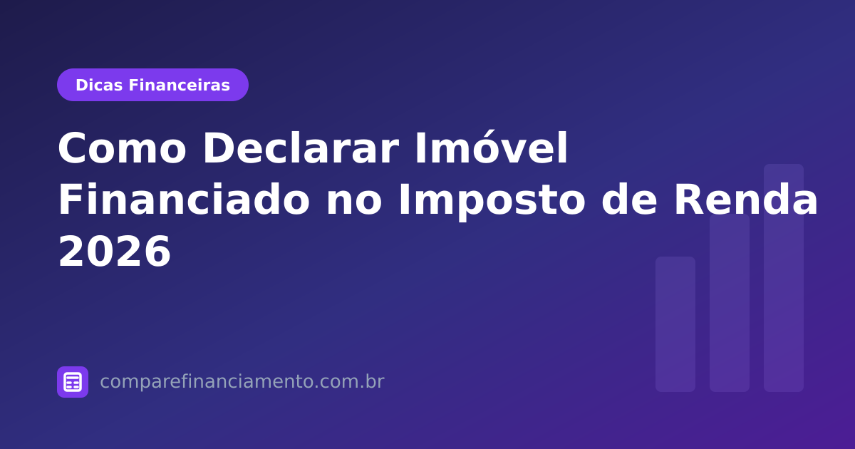 Como Declarar Imóvel Financiado no Imposto de Renda 2026