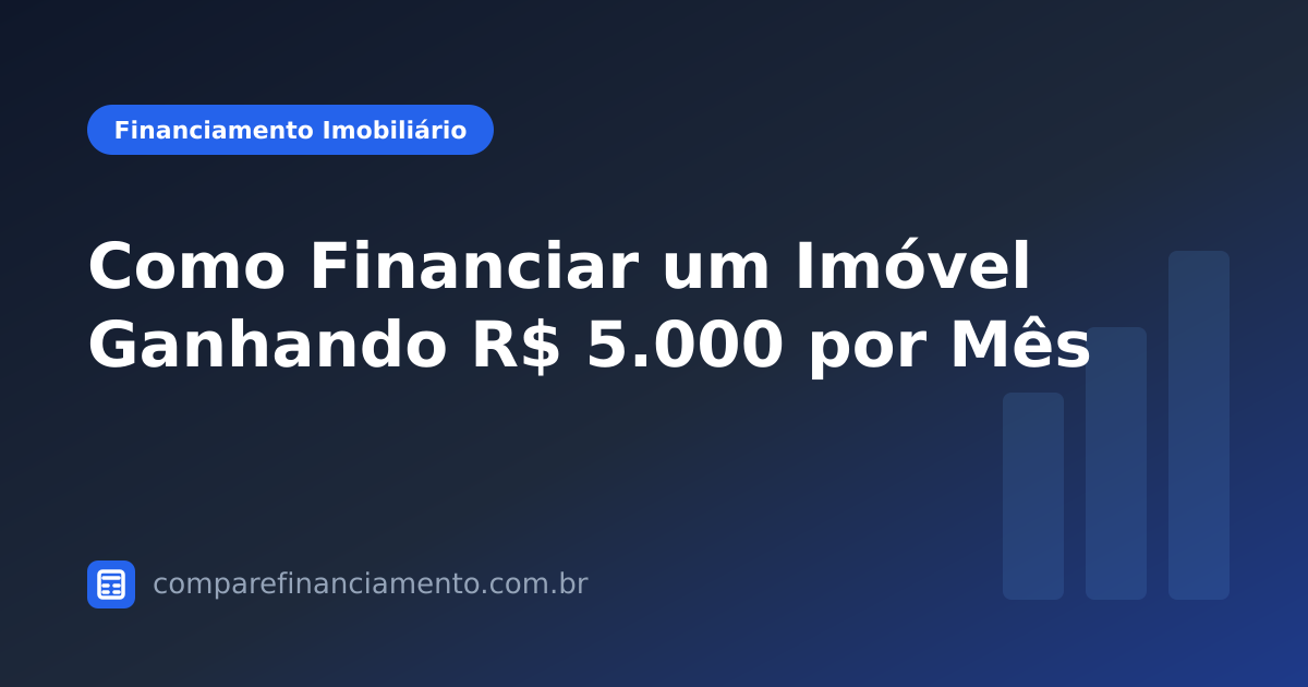 Como Financiar um Imóvel Ganhando R$ 5.000 por Mês