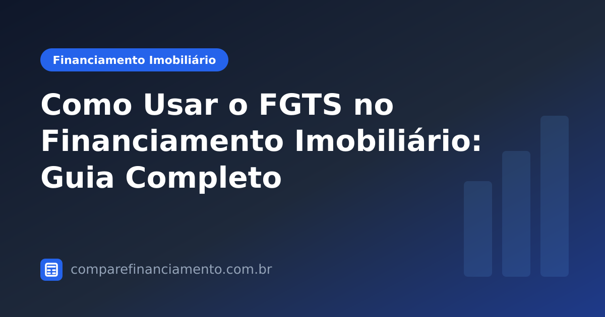 Como Usar o FGTS no Financiamento Imobiliário: Guia Completo