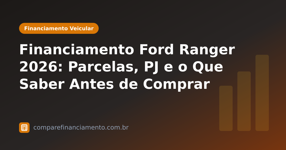 Financiamento Ford Ranger 2026: Parcelas, PJ e o Que Saber Antes de Comprar