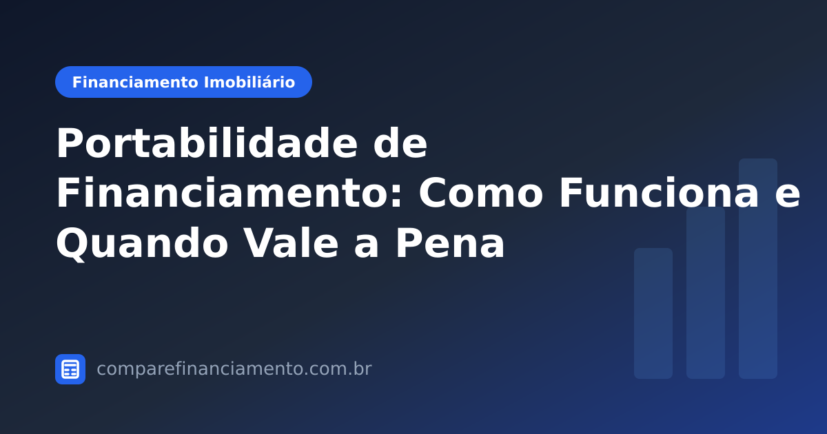 Portabilidade de Financiamento: Como Funciona e Quando Vale a Pena